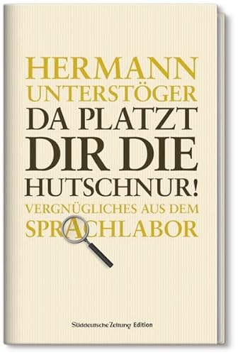 Da platzt die die Hutschnur ! - Vergnügliches aus dem Sprachlabor