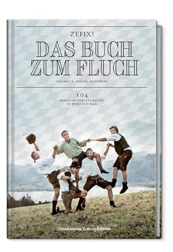 Beispielbild fr Zefix! Das Buch zum Fluch - Das "ABC" der bairischen Schimpfkunst in 13 Lektionen zum Verkauf von medimops