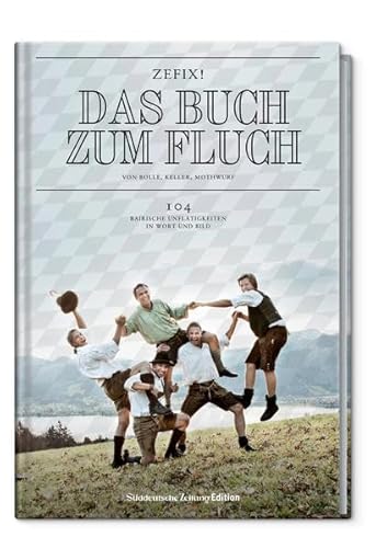 Imagen de archivo de Zefix! Das Buch zum Fluch - Das "ABC" der bairischen Schimpfkunst in 13 Lektionen a la venta por medimops