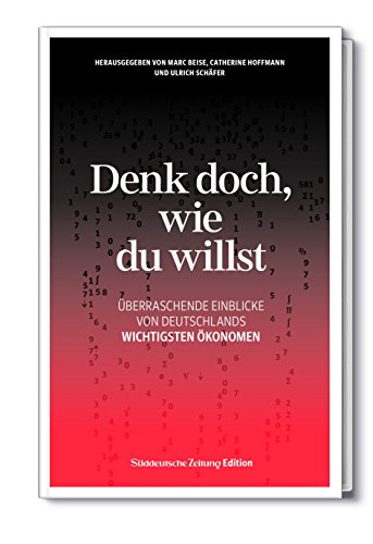 Stock image for Denk doch, wie du willst - berraschende Einblicke von Deutschlands wichtigsten konomen for sale by medimops