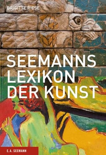 Seemanns Lexikon der Kunst: Architektur, Grafik, Kunsthandwerk, Malerei, Plastik, Schulen, Stile, Tendenzen - Brigitte Riese
