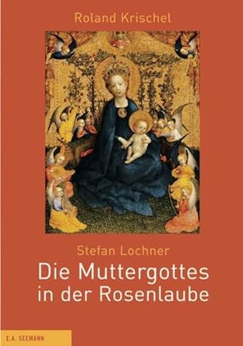 Stefan Lochner +Â»-+-+ Die Muttergottes in der Rose (9783865021106) by Unknown Author