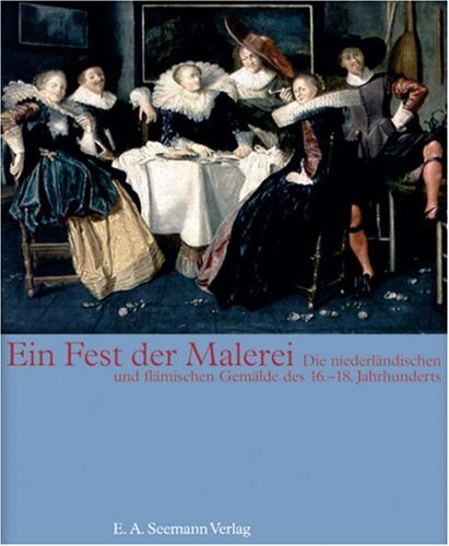 Ein Fest der Malerei. Die niederlÃ¤ndischen und flÃ¤mischen GemÃ¤lde des 16. - 18. Jahrhunderts. Bestandskatalog der GemÃ¤ldesammlung museum kunst palast- Sammlung der Kunstakademie DÃ¼sseldorf. (9783865021113) by Bettina-baumg