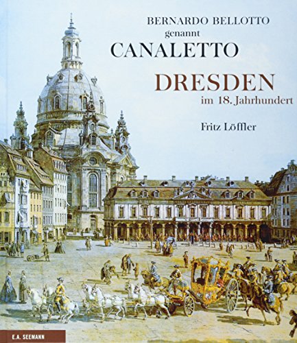 Dresden im 18. Jahrhundert. Bernardo Bellotto genannt Canaletto. Fritz Löffler - Canaletto und Fritz (Mitwirkender) Löffler