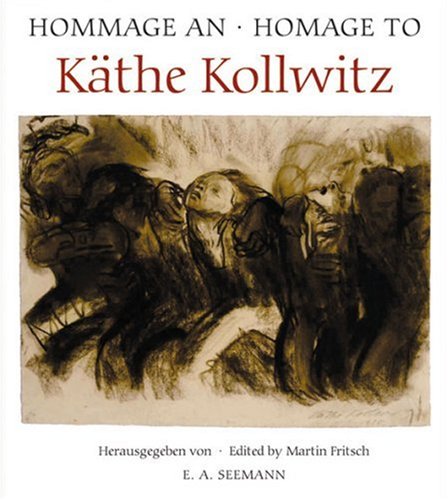 [Hommage an Käthe Kollwitz] ; Hommage an, Homage to Käthe Kollwitz. hrsg. von Martin Fritsch. Katalog bearb. von Annette Seeler. Mit Beitr. von Gudrun Fritsch und Annette Seeler. Übers. von Ingrid und Fred Flindell. [Käthe-Kollwitz-Museum Berlin] - Kollwitz, Käthe und Gudrun (Mitwirkender) Fritsch