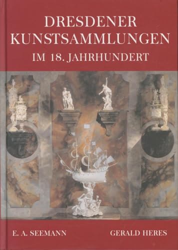 Dresdener Kunstsammlungen im 18. Jahrhundert / Gerald Heres - Heres, Gerald (Mitwirkender)