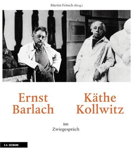 Ernst Barlach und Käthe Kollwitz im Zwiegespräch [Gebundene Ausgabe] Martin Fritsch (Herausgeber) - Martin Fritsch (Herausgeber)