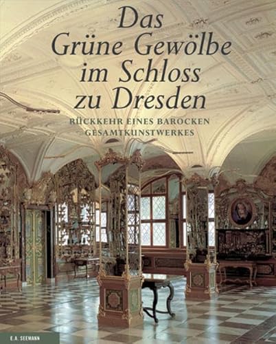 Das Grüne Gewölbe Im Schloss Zu Dresden: Rückkehr Eines Barocken Gesamtkunstwerkes - MILBRACHT, Goerg (foreword)