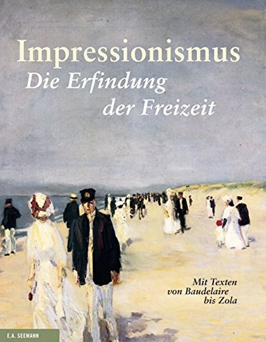 Beispielbild fr Impressionismus: Die Erfindung der Freizeit. Mit Texten von Baudelaire bis Zola zum Verkauf von medimops