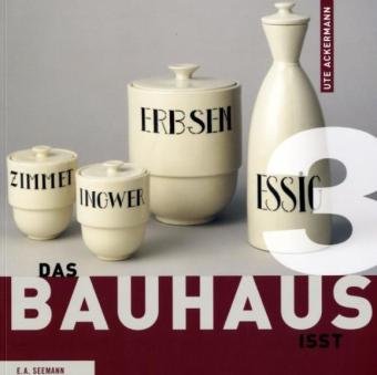 Das Bauhaus wohnt. Das Bauhaus leuchtet. Das Bauhaus isst (9783865021823) by Ute Ackermann