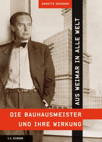 Beispielbild fr Aus Weimar in alle Welt - Die Bauhausmeister und ihre Wirkung zum Verkauf von medimops
