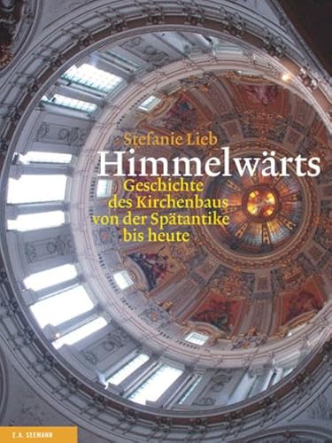 HIMMELWARTS. Geschichte des Kirchenbaus von der Spatantike bis heute. - LIEB STEFANIE