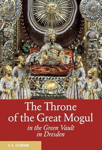 Imagen de archivo de Der Thron des Gro moguls im Grünen Gew lbe zu Dresden. Englische Ausgabe: The Throne of the Great Mogul a la venta por Half Price Books Inc.