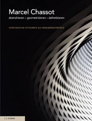 Marcel Chassot: abstrahieren - geometrisieren - ästhetisieren. Künstlerische Fotografie als Überl...