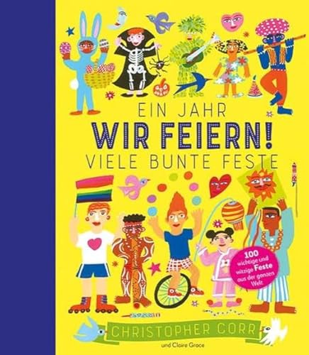 9783865024480: Wir feiern!: Ein Jahr, viele bunte Feste | 100 witzige und wichtige Feste aus der ganzen Welt