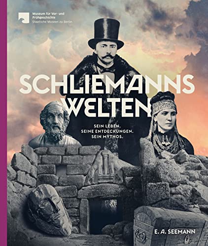 Schliemanns Welten : Sein Leben. Seine Entdeckungen. Sein Mythos. - Matthias Wemhoff