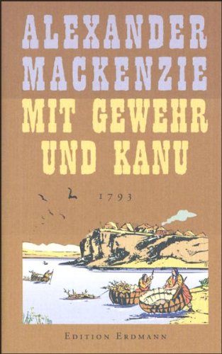 Beispielbild fr Mit Gewehr und Kanu: In 80 Tagen zum Pazifik. 1793 zum Verkauf von medimops