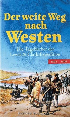 Beispielbild fr Der weite Weg nach Westen. Die Tagebcher der Lewis-&-Clark-Expedition 1804 - 1806. zum Verkauf von Steamhead Records & Books