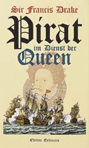 9783865032089: Pirat im Dienst der Queen: Berichte, Dokumente und Zeugnisse des Seehelden und seiner Zeitgenossen 1567-1596 - Drake, Francis