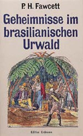 9783865032294: Geheimnisse im brasilianischen Urwald: Aus seinen Manuskripten Briefen Logbchern und Aufzeichnungen durch Fawcett Brian