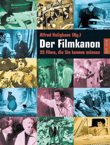 Der Filmkanon : 35 Filme, die Sie kennen müssen. Alfred Holighaus (Hg.)