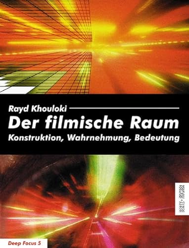 Der filmische Raum. Konstruktion, Wahrnehmung, Bedeutung (Deep Focus 5) - Rayd Khouloki