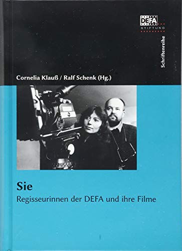 Sie: Regisseurinnen der DEFA und ihre Filme Regisseurinnen der DEFA und ihre Filme - Klauß, Cornelia, Ralf Schenk und DEFA-Stiftung