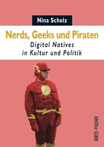 Beispielbild fr Nerds, Geeks und Piraten: Digital Natives in Kultur und Politik (Texte zur Zeit, Band 4) zum Verkauf von medimops