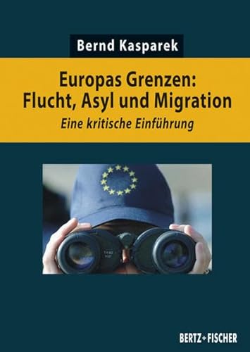 Beispielbild fr Europas Grenzen: Flucht, Asyl und Migration: Eine kritische Einfhrung zum Verkauf von medimops