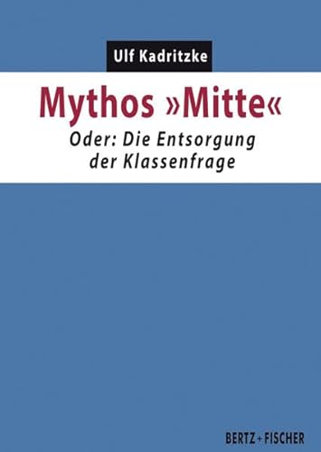 Beispielbild fr Mythos "Mitte": Oder: Die Entsorgung der Klassenfrage (Kapital & Krise) zum Verkauf von medimops