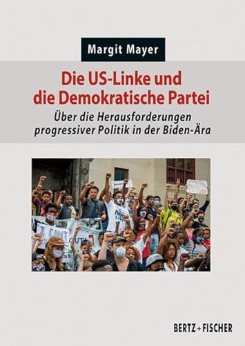 Stock image for Die US-Linke und die Demokratische Partei: ber die Herausforderungen progressiver Politik in der Biden-ra (Politik aktuell) for sale by medimops