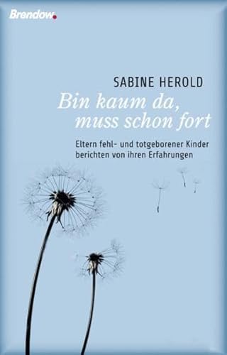 Beispielbild fr Bin kaum da, muss schon fort: Eltern fehl- und totgeborener Kinder berichten von ihren Erfahrungen zum Verkauf von medimops