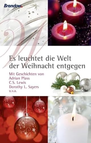 Beispielbild fr Es leuchtet die Welt der Weihnacht entgegen: Mit Geschichten von Adrian Plass, C. S. Lewis, Dorothy L. Sayers u.v.a, zum Verkauf von medimops