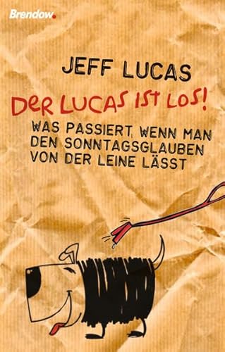 Der Lucas ist los!: Was passiert, wenn man den Sonntagsglauben von der Leine lÃ¤sst (9783865063762) by Lucas, Jeff