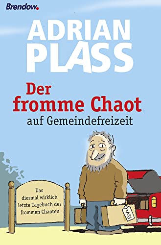 Der fromme Chaot auf Gemeindefreizeit : Das diesmal wirklich letzte Tagebuch des frommen Chaoten - Adrian Plass