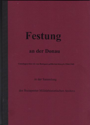 Festung an der Donau. Unterlagen über die um Budapest geführten Kämpfe 1944/45 in der Sammlung des Budapester Militärhistorischen Archivs (= Eröd a Duna mentén). Text deutsch und ungarisch. Materialien aus dem Bundesarchiv, Heft 14. - Számvéber, Norbert (Hrsg.)