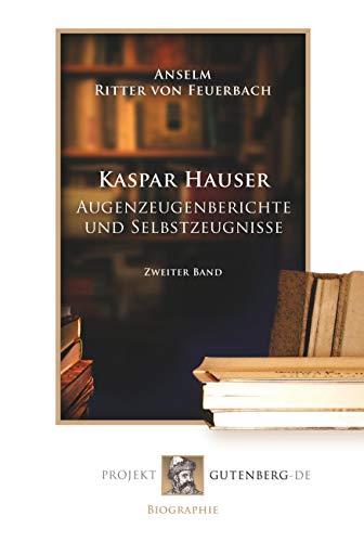 Beispielbild fr Kaspar Hauser - Augenzeugenberichte und Selbstzeugnisse. Band 2 zum Verkauf von Revaluation Books