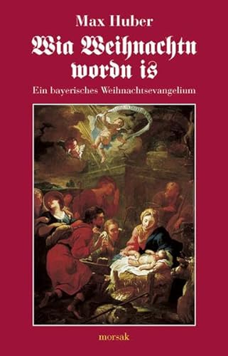 9783865120021: Wia Weihnachtn wordn is: Ein bayerisches Weihnachtsevangelium