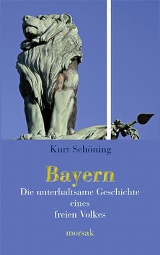Bayern: Die unterhaltsame Geschichte eines freien Volkes - Kurt Schöning