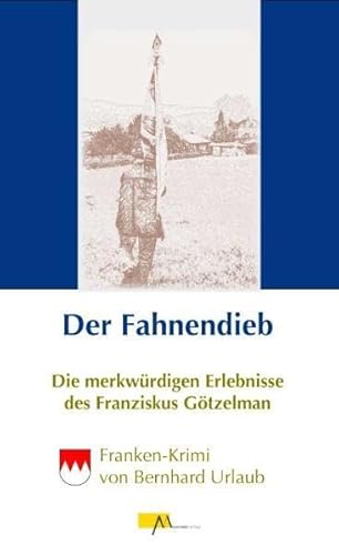 Imagen de archivo de Der Fahnendieb: Die merkwrdigen Erlebnisse des Franziskus Gtzelman a la venta por medimops