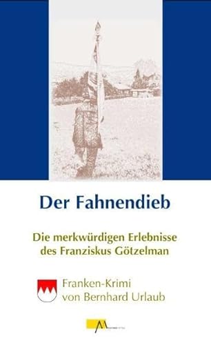 Stock image for Der Fahnendieb: Die merkwrdigen Erlebnisse des Franziskus Gtzelman for sale by medimops