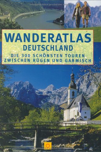 Stock image for Wanderatlas Deutschland. Die 300 schnsten Touren zwischen Rgen und Garmisch for sale by medimops