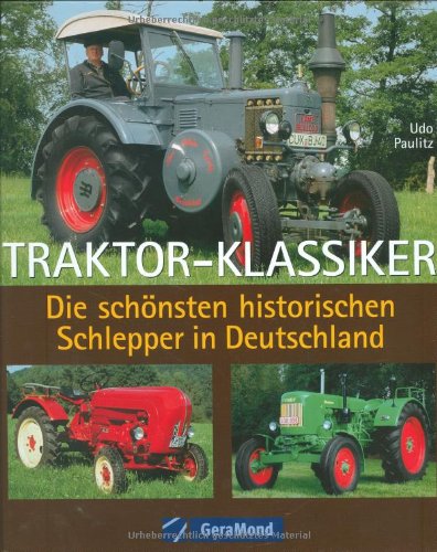 Traktor-Klassiker. Die schönsten historischen Schlepper in Deutschland.
