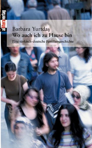 Stock image for Wo auch ich zu Hause bin: Eine trkisch-deutsche Familiengeschichte for sale by medimops