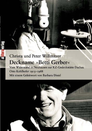 Beispielbild fr Deckname "Betti Gerber": Vom Widerstand in Neuhausen zur KZ-Gedenksttte Dachau - Otto Kohlhofer 1915-1988 zum Verkauf von medimops