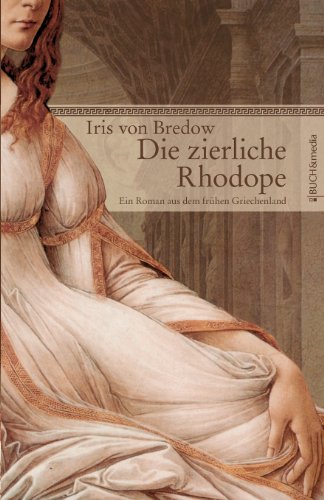 9783865202383: Die Zierliche Rhodope: Ein Roman aus dem frhen Griechenland