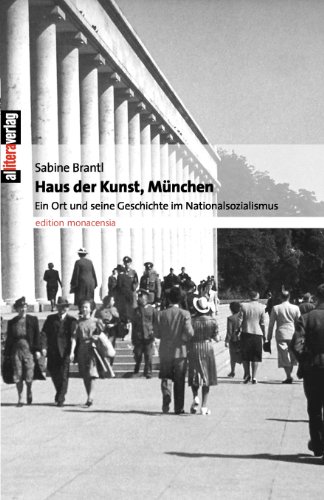 Haus der Kunst, München: Ein Ort und seine Geschichte im Nationalsozialismus - Sabine Brantl
