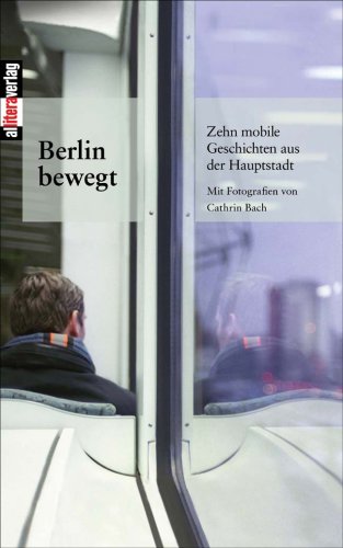 Beispielbild fr Berlin bewegt: Zehn mobile Geschichten aus der Hauptstadt zum Verkauf von medimops