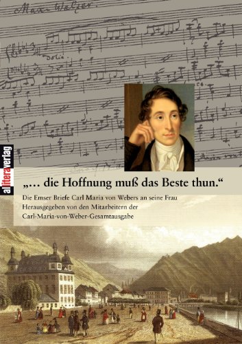 9783865202772: ...die Hoffnung mu das Beste thun.: Die Emser Briefe Carl Maria von Webers an seine Frau