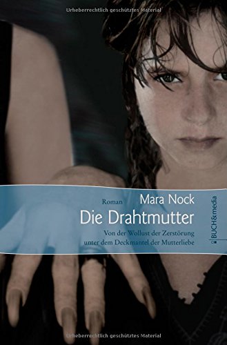 Beispielbild fr Die Drahtmutter: Von der Wollust der Zerstrung unter dem Deckmantel der Mutterliebe zum Verkauf von medimops